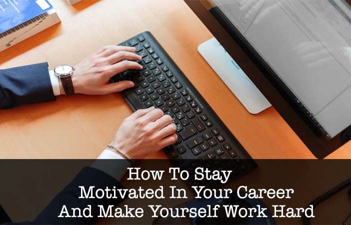 your-career-and-make-yourself-work-hard