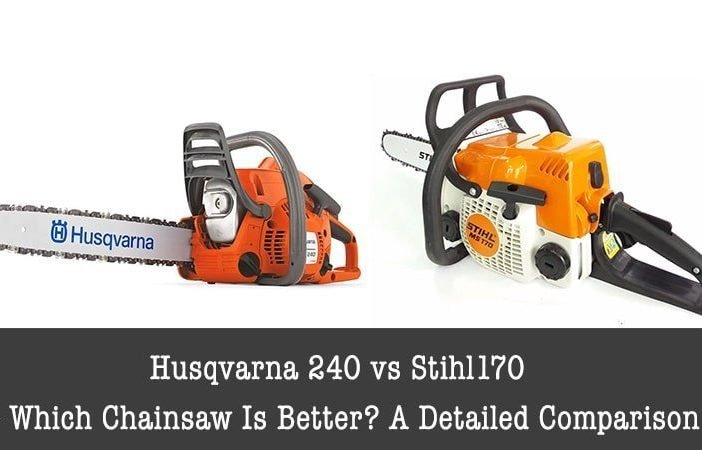 husqvarna 240 vs stihl170: which chainsaw is better?